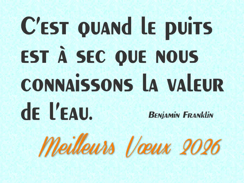 Citation écologique 2026 : C’est quand le puits est à sec que nous connaissons la valeur de l’eau - Benjamin Franklin